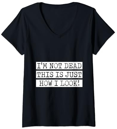 Damen Ich Bin Nicht Tot Ich Sehe Nur So Aus Witziger Spruch Witz T-Shirt mit V-Ausschnitt