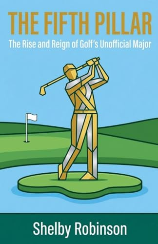 The Fifth Pillar: The Rise and Reign of Golf's Unofficial Major