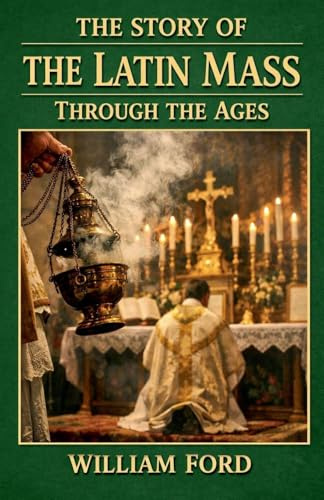 The Story of the Latin Mass Through the Ages
