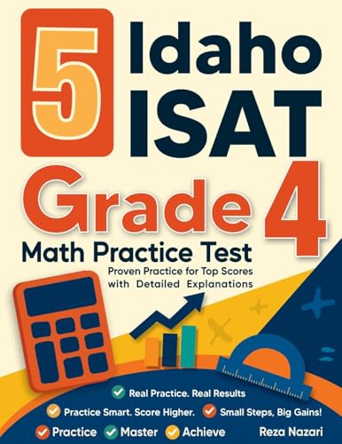 5 Idaho ISAT Grade 4 Math Practice Tests: Proven Practice for Top Scores with Detailed Explanations