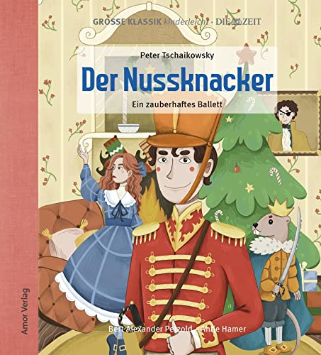 Der Nussknacker - Ein zauberhaftes Ballett: Große Klassik kinderleicht. DIE ZEIT-Edition