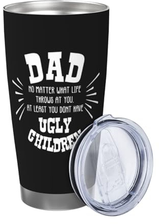 Xinvast Dad Tumbler Gifts for Dad from Daughter Son - No Matter What Ugly Children Travel Mug - 20oz Stainless Steel Insulated Tumbler for Christmas, Birthday, Father's Day Gift