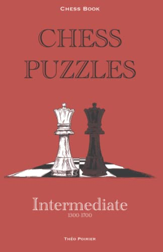 Chess Puzzles : 1300-1700 Intermediate: Chess Book (Chess Book : Chess puzzles 0-2000, Band 3)