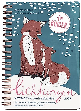 Lichtungen für Kinder – Advent 2023: Der Adventskalender zum Mitmachen für Kinder ab 5 Jahren – zum Kritzeln & Basteln, Backen & Werkeln, Experimentieren & Schmökern (Mit Herz und Hand gemacht)