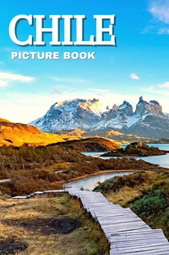 Chile Picture Book: Beautiful Images of the Chilean Scenery for Seniors with Dementia & Alzheimer’s Patients and Travel Lovers