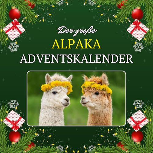 Der große Alpaka Adventskalender: 24 bunte Bilder und interessante Fakten bis Weihnachten, das ideale Geschenk für Alpakafans
