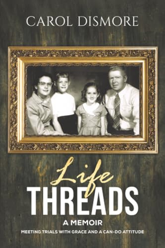 Life Threads – A Memoir: Meeting Trials with Grace and a Can-Do Attitude