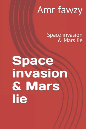 Space invasion & Mars lie: Space invasion & Mars lie (Truth against greedy, Band 1)