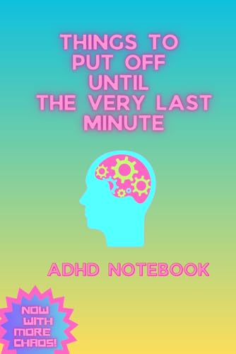 Things To Put Off Until The Very Last Minute, Funny Notebook for ADHD, Draw and Write Journal: Cute Gift Idea for Partner, Wife, Husband, Neurodivergent Friends