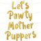 Lets Pawty Mother Puppers Glitter Banner - Hund Geburtstag Banner und Dekorationen - Lustige Welpen Geburtstag Party Supplies und Geschenke