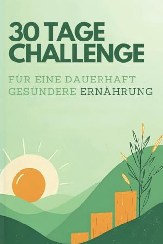 30-Tage-Ernährung-Challenge: Für eine langfristig gesündere Ernährung