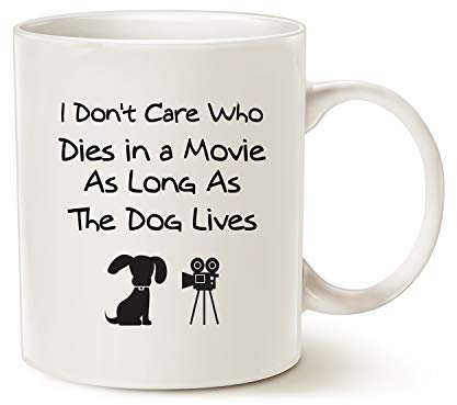 This Coffee Mug for Dog Lovers Christmas Gifts, I Don't Care Who Dies in a Movie, as Long as The Dog Lives Ceramic Cup White, 11 Oz