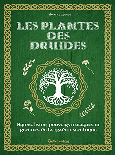 Les plantes des druides: Symbolisme, pouvoirs magiques et recettes de la tradition celtique (SANTE(HORS COLL)