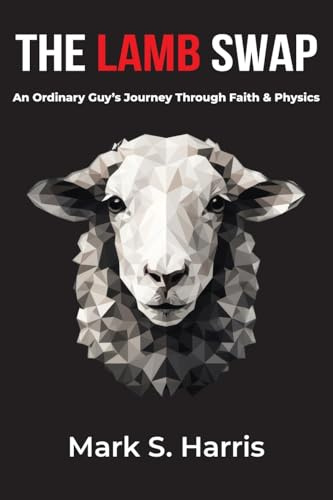 The Lamb Swap: An Ordinary Guy's Journey Through Faith & Physics