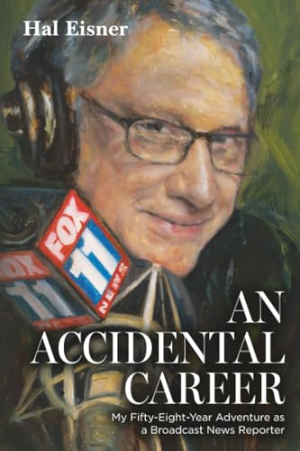 An Accidental Career: My Fifty-Eight-Year Adventure as a Broadcast News Reporter
