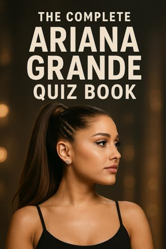 Ariana Grande: The Complete Quiz Book