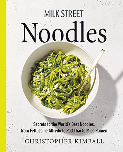 Milk Street Noodles: Secrets to the World's Best Noodles, from Fettuccine Alfredo to Pad Thai to Miso Ramen (English Edition)