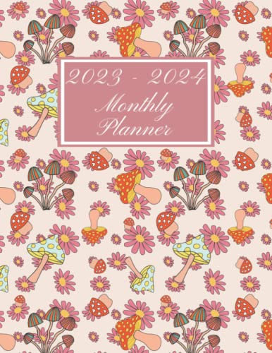 2023-2024 Monthly Planner: Two Year Monthly Planner Calendar for 2023 and 2024. 25 Months Schedule Organizer January 2023 to January 2025. For To do ... Magic Mushroom and Floral Pattern Cover.