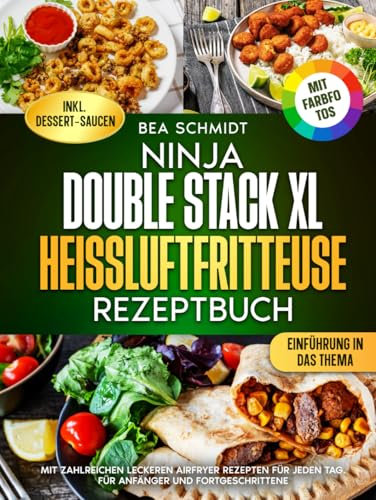 Ninja Double Stack XL Heißluftfritteuse Rezeptbuch | Mit FARBFOTOS: Mit zahlreichen leckeren Airfryer Rezepten für jeden Tag. Für Anfänger und Fortgeschrittene