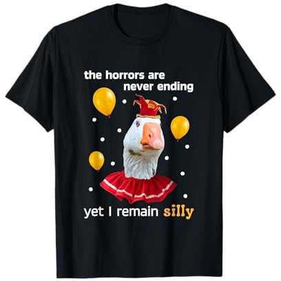 Dumme Gans Die Schrecken enden nie, aber ich bleibe albern T-Shirt