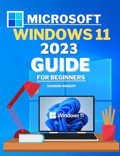 Microsoft Windows 11 2023 Guide for Beginners: A Comprehensive Step-by-Step Guide for Newbies to Understand the Best New Features and Functions of ... Tips and Tricks to Improve Its Appearance