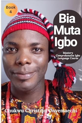 Bia Muta Igbo (4): Mastery Comprehensive Igbo Language Course