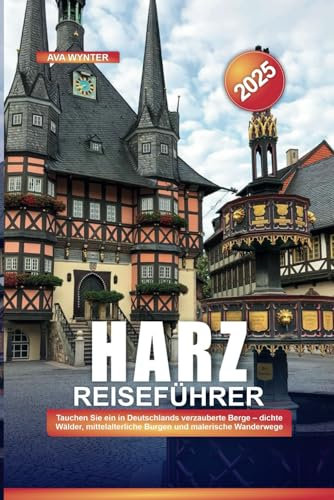 HARZ REISEFÜHRER 2025: Tauchen Sie ein in Deutschlands verzauberte Berge – dichte Wälder, mittelalterliche Burgen und malerische Wanderwege