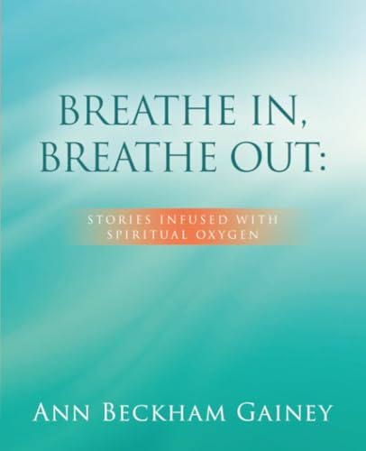 BREATHE IN, BREATHE OUT:: STORIES INFUSED WITH SPIRITUAL OXYGEN