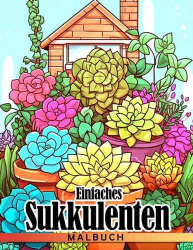 Einfaches Sukkulenten-Malbuch: Schöne Pflanzen Malvorlagen mit hübschen Illustrationen für Kinder Jugendliche Erwachsene zur Entspannung und Stressabbau | Ideales Geschenk für besondere Anlässe