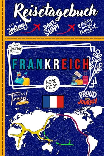 Reisetagebuch Frankreich: Kreativer Reiseplaner und Erinnerungsbuch zum Ausfüllen / Perfektes Geschenk für Frankreich-Liebhaber und Weltenbummler
