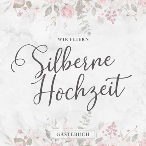 Wir Feiern Silberne Hochzeit Gästebuch: Nettes Silberhochzeit Geschenk ★ Zum 25. Hochzeitstag ★ Als Erinnerungsbuch zum Eintragen von handgeschriebenen Glückwünschen