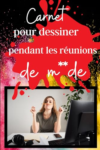 Carnet pour dessiner pendant les réunions de m**de: Carnet de notes humoristique pour prendre des notes pendant les réunions , une petite touche ... pour dessiner mais aussi des blagues....