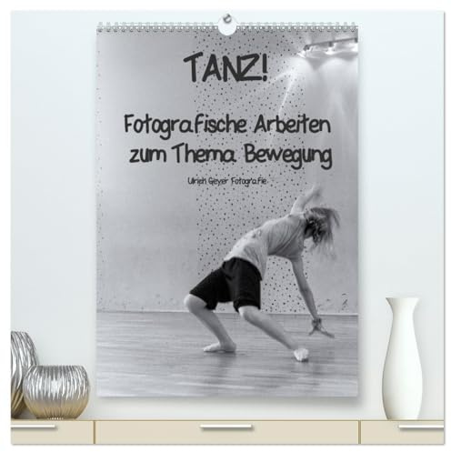 TANZ! (hochwertiger Premium Wandkalender 2026 DIN A2 hoch), Kunstdruck in Hochglanz: Fotografische Arbeiten zum Thema Bewegung (CALVENDO Kunst)