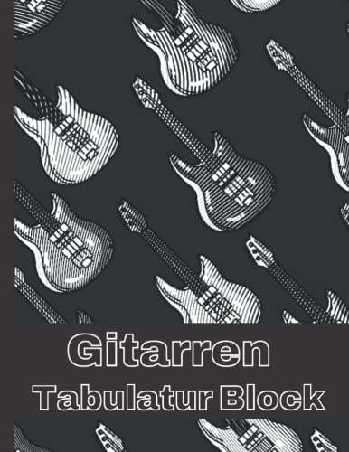 Gitarren Tabulatur Block: Blanko Notenblock für Gitarrenspieler: Notenblätter für Gitarrenspieler, Notizblock für Musiker zum selber schreiben.