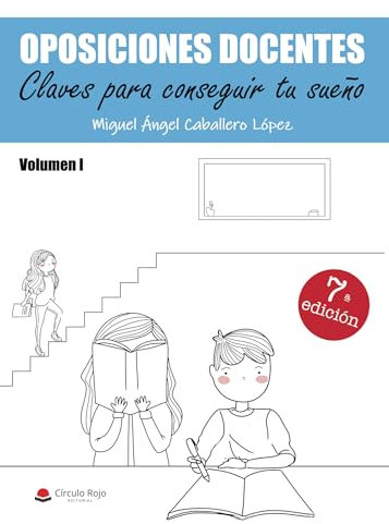 OPOSICIONES DOCENTES: Claves para conseguir tu sueño.Volumen I