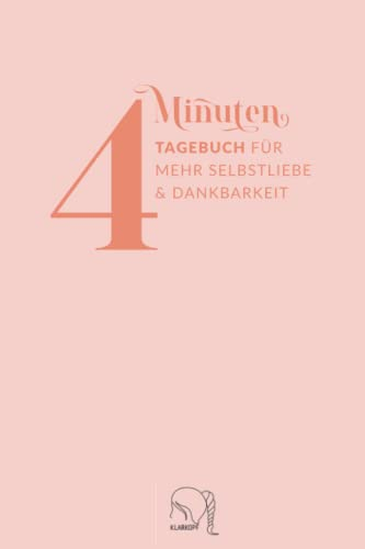 4 Minuten Tagebuch für mehr Selbstliebe und Dankbarkeit: 365 Seiten Journal für einen guten Tag mit mehr Achtsamkeit & weniger Stress. Das 4 Minuten Tagebuch der Persönlichkeitsentwicklung