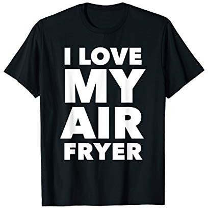 I Love My Air Fryer Cute Cooking T-Shirt