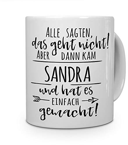 printplanet Tasse mit Namen Sandra - Motiv Alle sagten, das geht Nicht... - Namenstasse, Kaffeebecher, Mug, Becher, Kaffeetasse - Farbe Weiß