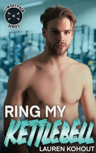 Ring My Kettlebell (Gym Rat Pack, Band 1)