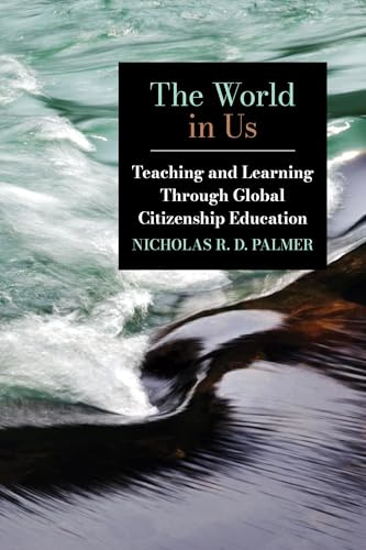 The World in Us: Teaching and Learning Through Global Citizenship Education (SUNY series, Education in Global Perspectives)