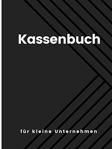 Kassenbuch für kleine Unternehmen: Perfekt für Selbstständige, Kleinunternehmer, Gastronomen, Vereine und als Haushaltsbuch. Einnahmen und Ausgaben übersichtlich eintragen