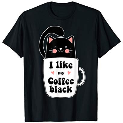 Funny Black Cat Coffee Mug I Like My Coffee Black Animal Lov T-Shirt