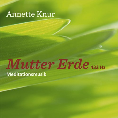 Annette Knur Meditationsmusik MUTTER ERDE 432 Hz