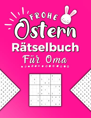 Frohe Ostern Rätselbuch für Oma: Oster Rätselheft inkl. Wortsuchrätsel, Sudoku und Kreuzworträtsel (Ostergeschenk für Oma)