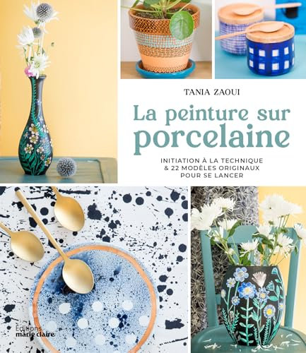 La peinture sur porcelaine: Initiation à la technique & 22 modèles originaux pour se lancer