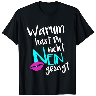 Warum Hast Du Nicht Nein Gesagt Shirt TShirt T-Shirt