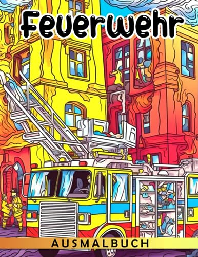 Feuerwehr Ausmalbuch: Entzückende Ausmalbilder mit Feuerwehrmann-Illustrationen zum Ausmalen und Spaß haben für Kinder