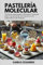 Pastelería Molecular: Técnicas Avanzadas y Recetas Creativas para Transformar tu Cocina en un Laboratorio de Postres (Crudo y Sin Filtro)