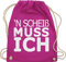 Shirtracer Turnbeutel Rucksack - Sprüche Statement - 'N Scheiß muss ich - Unisize - Fuchsia - baumwollbeutel mit spruch lustige kordel witzige stoff sprüchen stoffbeutel kordelzug spruechen beutel