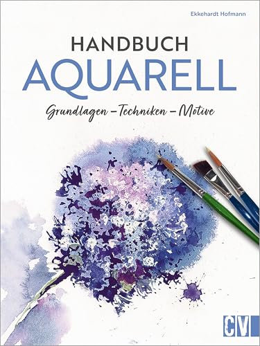 Handbuch Aquarell: Grundlagen, Techniken, Motive